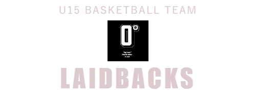 U15 BASKETBALL TEAM　LAIDBACKS